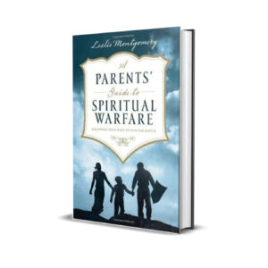 A Parents Guide to Spiritual Warfare - Equipping Your Kids to Win the Battle