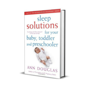 Sleep Solutions for Your Baby, Toddler and Preschooler - The Ultimate No Worry Approach for Each Age and Stage-Ann Douglas