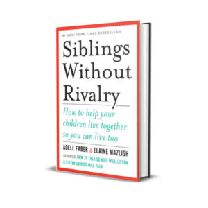 Siblings Without Rivalry - How to Help Your Children Live Together So You Can Live Too - Adele Faber, Elaine Mazlish