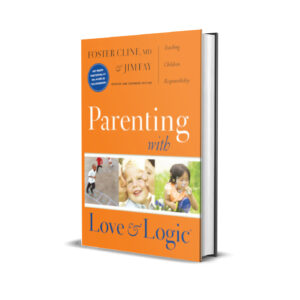 Parenting With Love and Logic - Teaching Children Responsibility