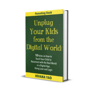 Unplug your Kids from the Digital World - 18 Rules on how to Teach Your Child to Reconnect with the Real World in a Digital Age, Using Love and Logic