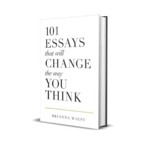 101 Essays That Will Change The Way You Think - Brianna Wiest