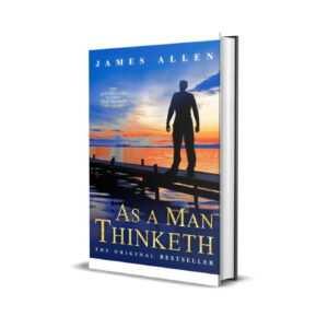 As a Man Thinketh - James Allen
