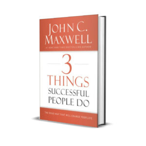 3 Things Successful People Do - John C. Maxwell