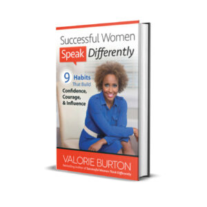 Successful Women Speak Differently - 9 Habits That Build Confidence, Courage, and Influence (Valorie Burton)