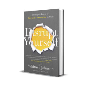 Disrupt yourself - Putting The Power Of Disruptive Innovation To Work (Whitney L. Johnson)